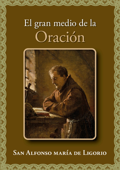 EL GRAN MEDIO DE LA ORACIÓN - San Alfonso María de Ligorio