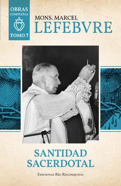 SANTIDAD SACERDOTAL - MONS. LEFEBVRE - TOMO 7