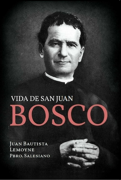 La Vida de San Juan Bosco- J.B. Lemoyne Pbro. Salesiano