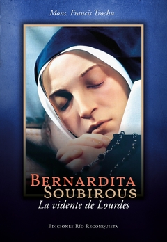 BERNARDITA SOUBIROUS - La vidente de Lourdes