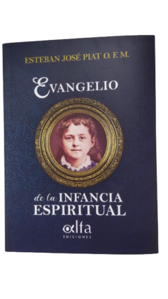 EVANGELIO DE LA INFANCIA ESPIRITUAL- SANTA TERESITA - ESTEBAN JOSÈ PIAT O.F.M