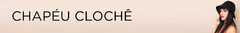 Banner da categoria Chapéu Clochê