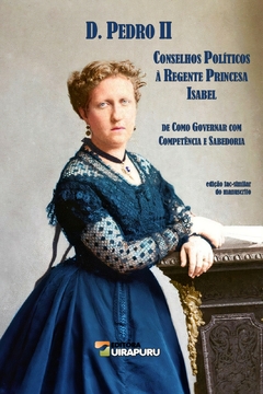 Dom Pedro II - Conselhos Políticos à Regente Princesa Isabel