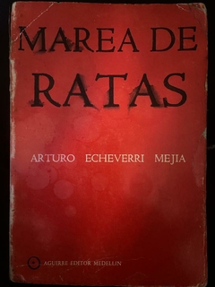 Marea de ratas - Arturo Echeverri Mejía - Precio Libro - Aguirre Editor -Fecha de Edición el 2 de Agosto de 1960
