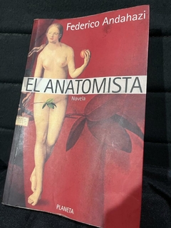 El Anatomista - Federico Andahazi - Precio Libro - Editorial Planeta - ISBN 9789875801561