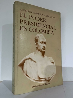 El poder presidencial en Colombia - Alfredo Vázquez Carrizosa - Precio Libro Enrique Dobry Editor - Editado en el año 1979