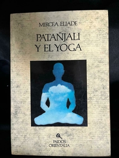 Patañjali y el Yoga- Mircea Eliade - Precio Libro - Paidos Orientalia - ISBN: 9788475092737