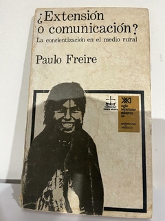 ¿Extensión o comunicación? - Paulo Freire - Precio Libre - Siglo XXI Editores -ISBN 9789682316951