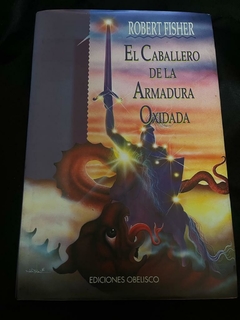 El caballero de la armadura oxidada - Robert Fisher - Precio Libro Ediciones Obelisco - ISBN 9788477206019