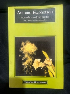 Aprendiendo de las drogas - Usos, abusos Prejuicios y desafios - Antonio Escohotado - Precio libro Editorial Anagrama - ISBN 8433914413 - 9788433914415