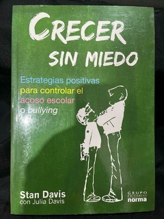 Crecer sin miedo - Estrategias positivas para controlar el acoso escolar o bullying - Stan Davis - Julia Davis - Precio Libro Editorial Norma ISBN 9789584511416