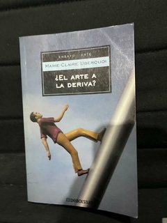 ¿El Arte a la deriva? -Marie Claire Uberquoi - Precio Libro - Editorial Debolsillo- ISBN 9788497931694