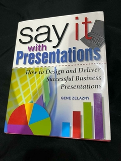 Say It with Presentations: How to Design and Deliver Successful Business Presentations, Revised & Expanded Edition Zelazny price book McGraw Hill -ISBN: 9780071472890