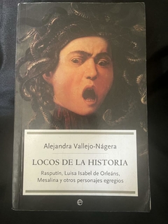 Locos de la historia - Alejandra Vallejo - Nágera - Rasputín - Mesalina y otros - Editorial La esfera de los libros ISBN 9788497345903