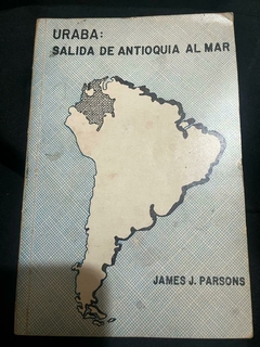Urabá: Salida de Antioquia al mar - James J. Parsons - Libro publicado en 1967