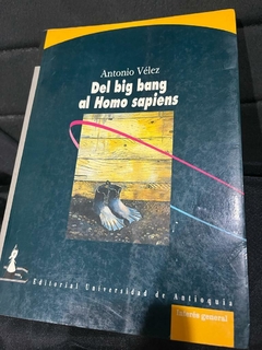 Del Big Bang al Homo Sapiens - Antonio Vélez- Precio Libro - Editorial Universidad de Antioquia - ISBN 9789586551595 9586551598