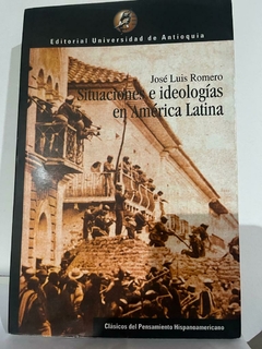 Situaciones e ideologías en América Latina - José Luis Romero - Precio Libro Editorial Universidad de Antioquia - ISBN: 9586553450 - 9586554228