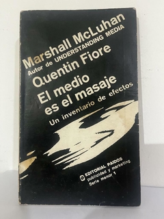 Marshall Mc Luhan - Quentin Fiore - El medio es el masaje - Editorial Paidós - ISBN: 9788449337482