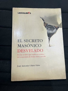 El secreto Masónico Develado - Jose Antonio Ullate Fabo - Precio Libro - Eitorial Libros Libres - ISBN:9788496088689