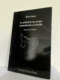 La soledad de un cuerpo acostumbrado a la herida - Elvira Sastre - Precio libro - Visor Poesía- ISBN: 9788498959741
