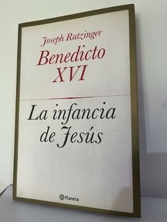 La Infancia de Jesús - Benedicto XVI - Joseph Ratzinger - Precio Libro Editorial Planeta- ISBN: 9789562476737