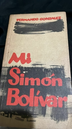 Mi Simón Bolivar - Fernando González precio Libro Editorial Bedout