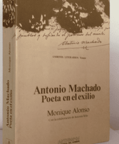 Antonio Machado /Poeta en el exilio - Monique Alonso
