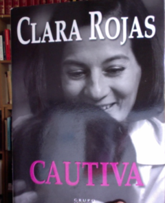 Cautiva - Clara Rojas - Libro editado por Norma ISBN 9789584517319