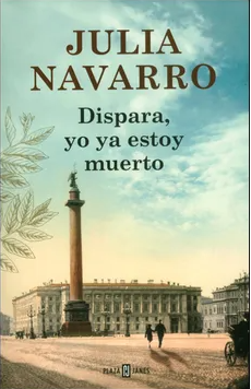 Dispara, yo ya estoy muerto - Julia Navarro - Plaza & Janés  - ISBN 9788401342202