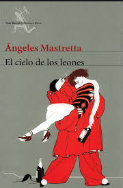 El cielo de los leones - Ángeles Mastretta -Editorial Seix Barral - ISBN 9789686941920