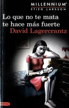 Lo que no te mata se hace más fuerte - Stieg Larsson - David Lagercrantz -Trilogía Millennium - ISBN 13: 9789584246011