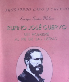 Rufino José Cuervo - Un hombre al pie de las letras - Enrique Santos Molano - Precio Libro - Instituto Caro y Cuervo - ISBN 9586111040 - 9789586111041 - comprar online