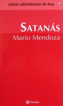 Satanás - Mario Mendoza - Editorial Planeta - ISBN 9789584217561