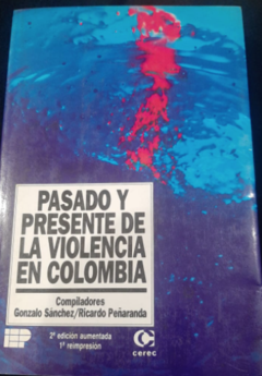 Pasado y presente de la violencia en Colombia - Compiladores Gonzalo Sánchez / Ricardo Peñaranda - ISBN 9589061125