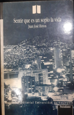 Sentir que es un soplo la vida - Juan José Hoyos - ISBN 9586551644
