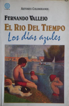 El rio del tiempo - Los días azules - Fernando Vallejo - Precio Libro - Editorial Planeta - ISBN 9586142299