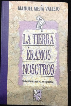 La tierra éramos nosotros - Manuel Mejía  Vallejo - ISBN 9589453198
