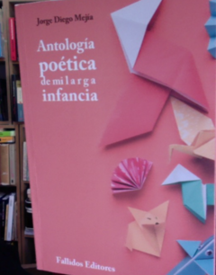 De mi larga infancia - Antología poética - Jorge Diego Mejía - Fallidos editores ISBN 9788584880444