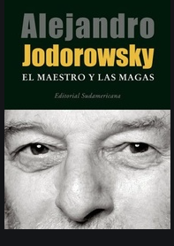 El maestro y las magas - Alejandro Jodorowsky reseña- Precio libro Editorial Sudamericana - ISBN 9789500727266