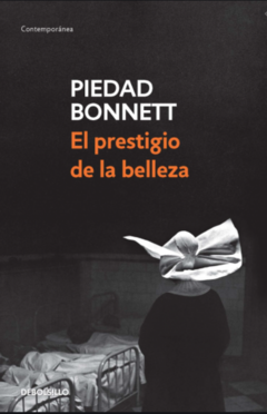 El prestigio de la belleza  - Piedad  Bonnett  - Editorial Alfaguara - megustaleer-  ISBN 9789587049510