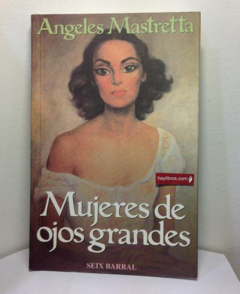 Mujeres de ojos grandes - Ángeles Mastretta - Precio libro Editorial Seix Barral - ISBN 9786070714405