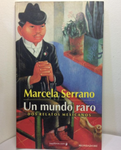 Un mundo raro - Marcela Serrano - Mondadori - ISBN 9700512797 ISBN 13: 9789700512792