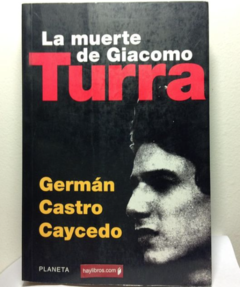La muerte de Giacomo Turra - Germán Castro Caycedo - Editorial Planeta -ISBN9586146030 ISBN 13: 9789586146036