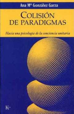 Colisión de paradigmas - Ana Mª González Garza - Editorial Kairós - ISBN 8472456080 ISBN13: 9788472456082