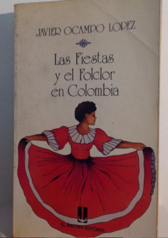las fiestas y el folclor en Colombia - Javier Ocampo López - Ancora editores ISBN 10: 8489209502 ISBN 13: 978848920950