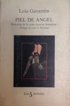 Piel de ángel - Historia de la ropa interior femenina - Lola Gavarrón - ISBN-13: 9788472238145 ISBN-10: 8472238148