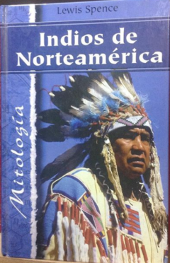 Indios de Norteamérica - Mitología - Editorial Edimat - Lewis Spence . ISBN 8484034771  ISBN 13: 9788484034773