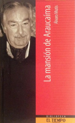 La mansión de Araucaíma - Álvaro Mutis - Precio Libro Editorial el Tiempo - ISBN, 9588089611, ISBN 13: 9789588089614