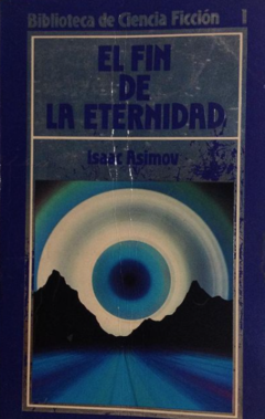 El fin de la eternidad - Isaac Asimov - Ciencia Ficción editorial Orbis - ISBN 10:  8476340354 ISBN 13: 9788476340356