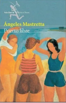 Puerto Libre - Ángeles Mastretta - Precio libro -Seix Barral - Isbn 10: 9507317317 Isbn13: 9789507317316